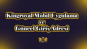Kingroyal Mobil Uygulama ve Güncel Giriş Adresi